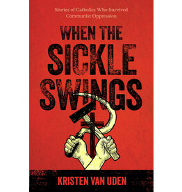 Sophia Institute Press When the Sickle Swings - Stories of Catholics who Survived Communist Oppression