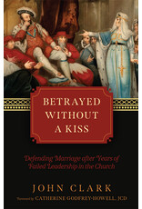 Tan Books Betrayed without a Kiss: Defending Marriage after Years of Failed Leadership in the Church