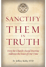 Tan Books Sanctify Them in Truth: How the Church's Social Doctrine Addresses the Issues of Our Time