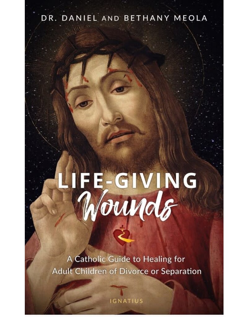 Ignatius Press Life-Giving Wounds - A Catholic Guide to Healing for Adult Children of Divorce or Separation