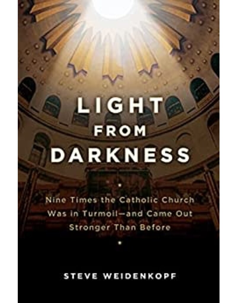 Catholic Answers Light From Darkness: Nine Times the Church was in Turmoil, and Came Out Stronger Than Before