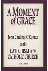 Ignatius Press A Moment of Grace: John Cardinal O'Connor on the Catechism of the Catholic Church