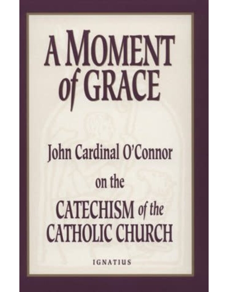 Ignatius Press A Moment of Grace: John Cardinal O'Connor on the Catechism of the Catholic Church
