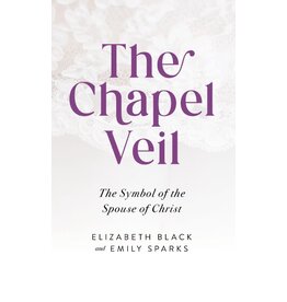 Sophia Institute Press The Chapel Veil The Symbol of the Spouse of Christ