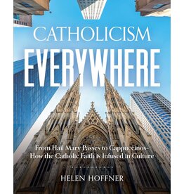 Sophia Institute Press Catholicism Everywhere; From Hail Mary Passes to Cappuccinos: How the Catholic Faith Is Infused in Culture