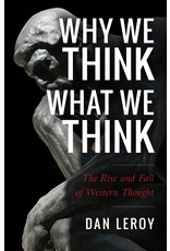 Sophia Institute Press Why We Think What We Think; The Rise and Fall of Western Thought