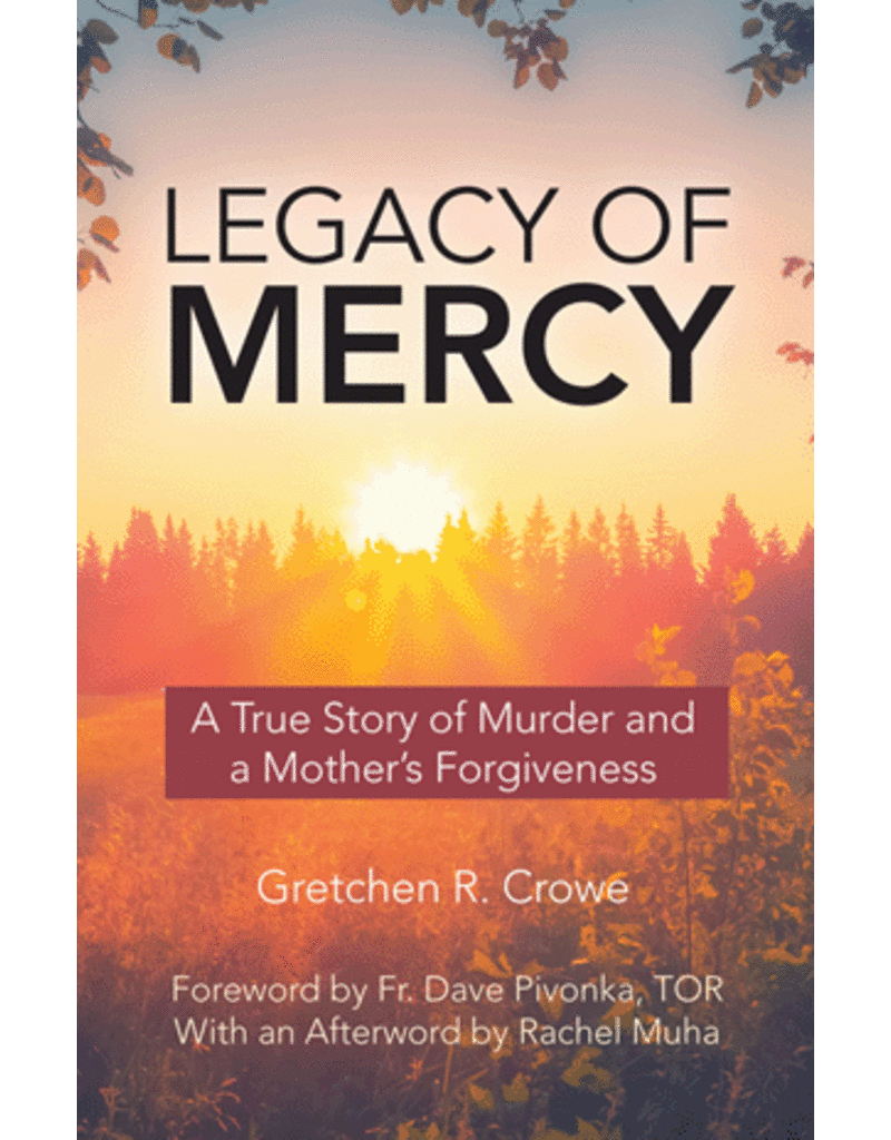 Our Sunday Visitor Legacy of Mercy: A True Story of Murder and a Mother's Mercy