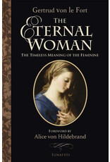 Ignatius Press The Eternal Woman - The Timeless Meaning of the Feminine