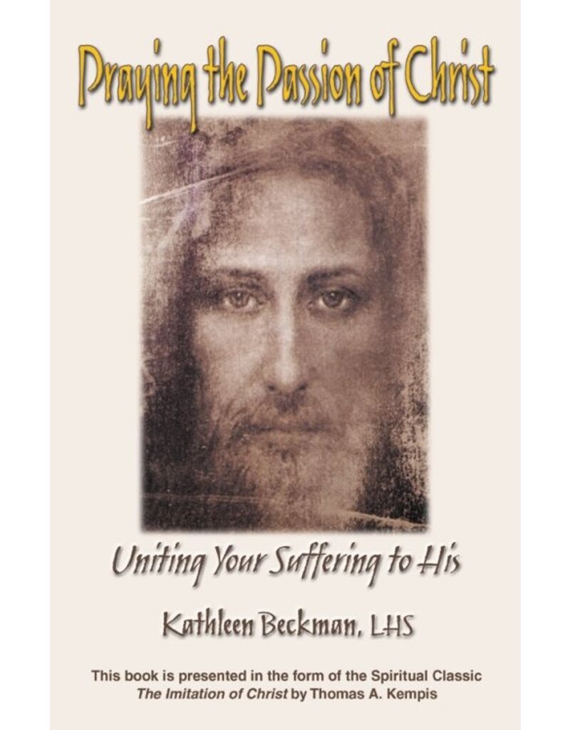 Queenship Publishing Praying the Passion of Christ - Uniting Your Suffering to His