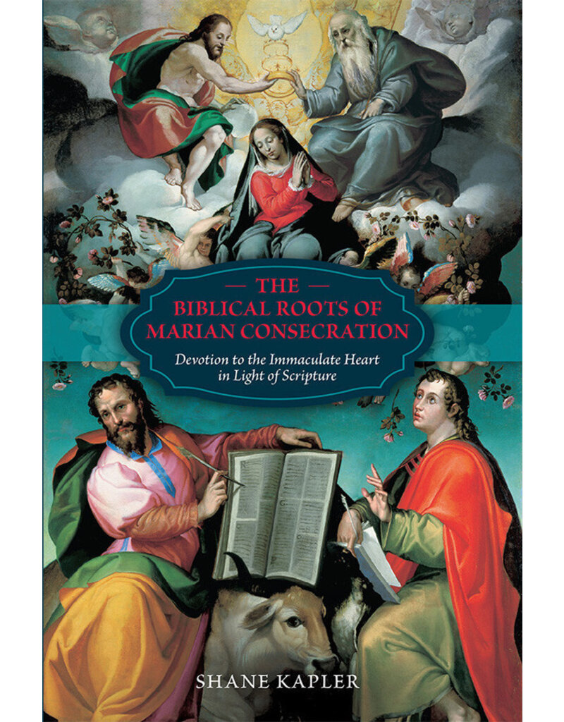 Tan Books The Biblical Roots of Marian Consecration: Devotion to the Immaculate Heart in Light of Scripture