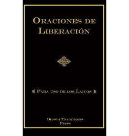 Sensus Traditionis Press Oraciones de Liberación: Para Uso de los Laicos