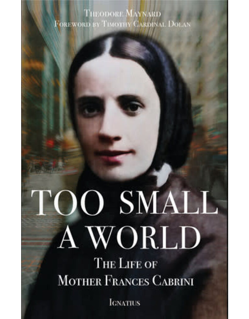 Ignatius Press Too Small a World The Life of Mother Frances Cabrini