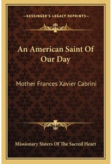 Kessinger Publishing An American Saint Of Our Day: Mother Frances Xavier Cabrini- Paperback