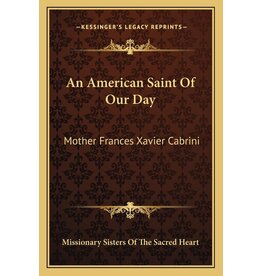 Kessinger Publishing An American Saint Of Our Day: Mother Frances Xavier Cabrini- Hardback