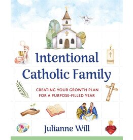 Our Sunday Visitor Intentional Catholic Family: Creating Your Growth Plan for a Purpose-Filled Year