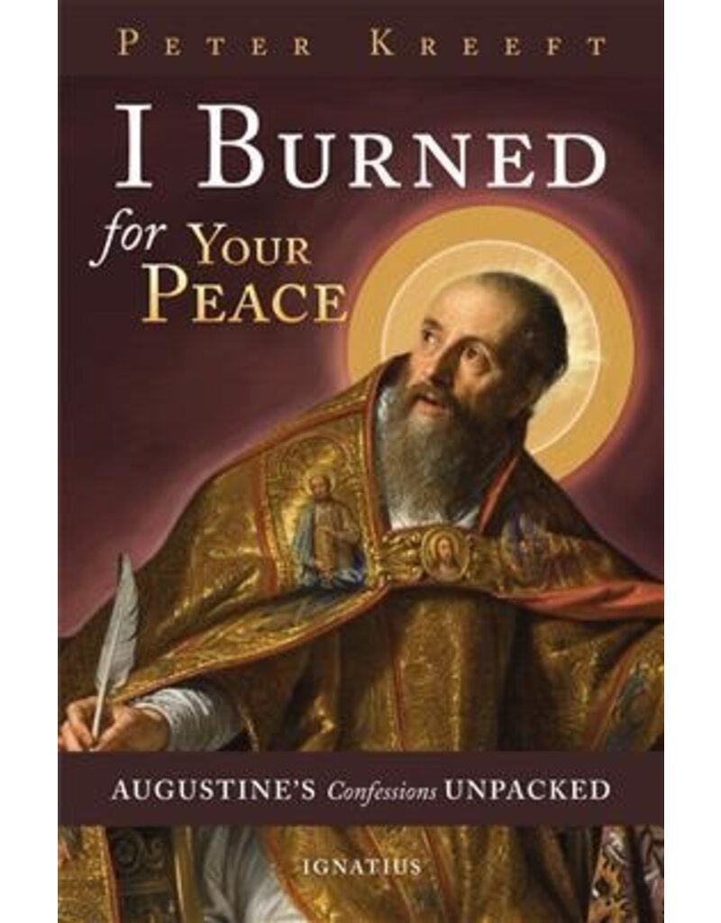 Ignatius Press I Burned for Your Peace: Augustine's Confessions Unpacked