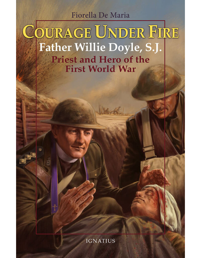 Ignatius Press Courage Under Fire Father Willie Doyle, S.J., Hero of the First World War