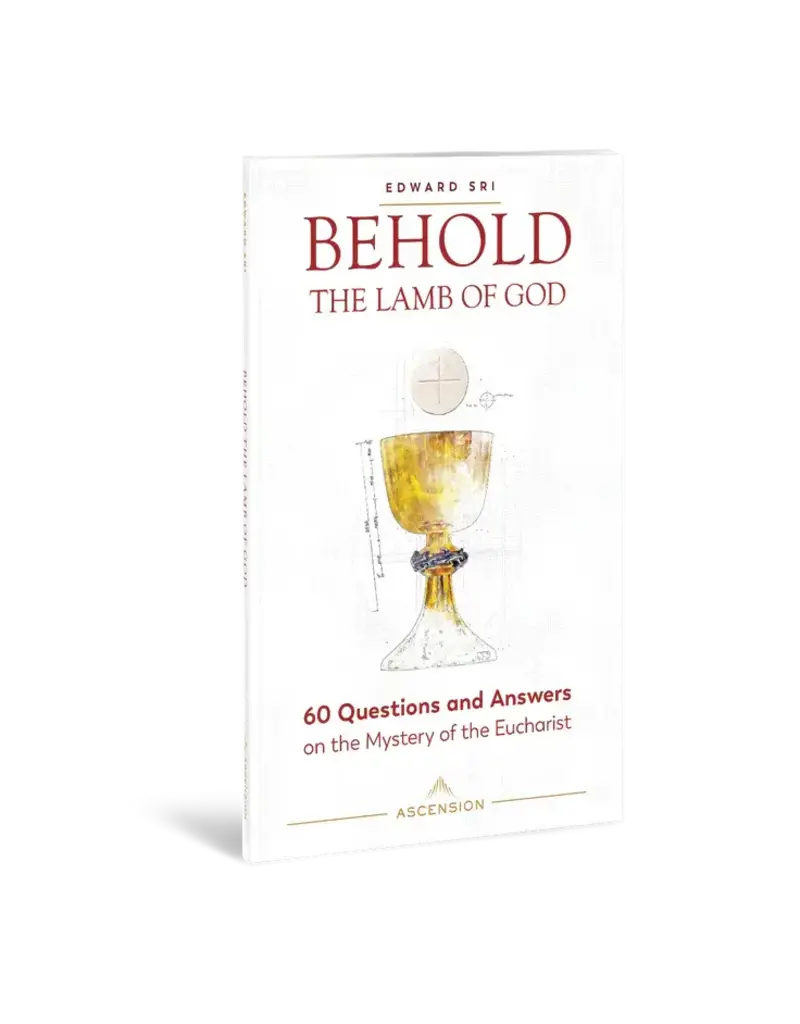 Ascension Press Behold the Lamb of God: 60 Questions and Answers on the Mystery of the Eucharist