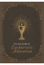 Ave Maria Press The Ave Guide to Eucharistic Adoration