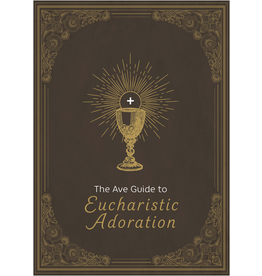 Ave Maria Press The Ave Guide to Eucharistic Adoration