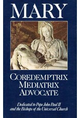 Queenship Publishing Mary: Coredemptrix, Mediatrix, Advocate