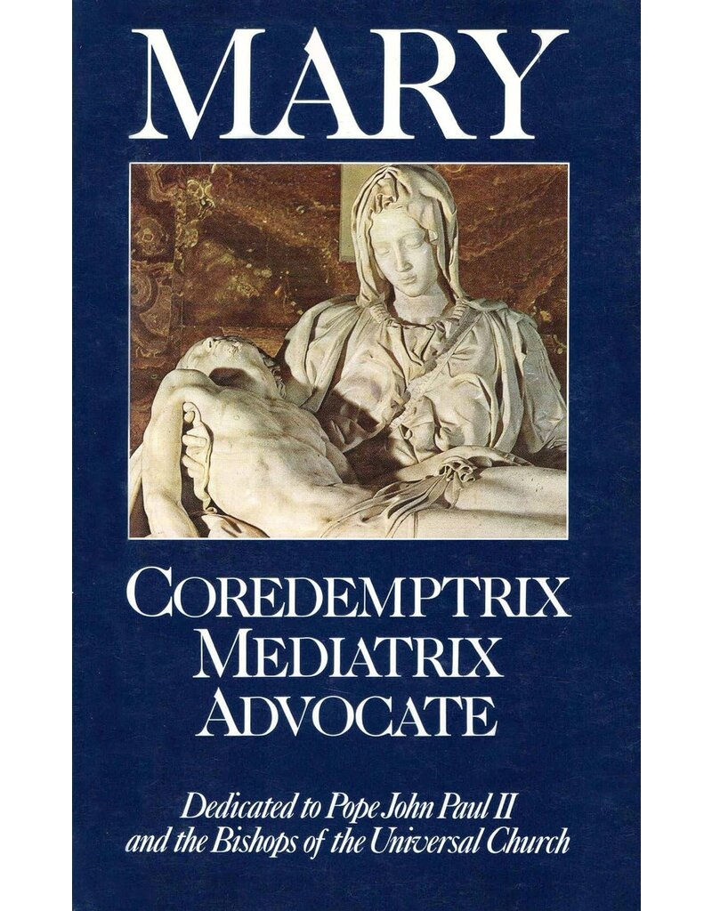Queenship Publishing Mary: Coredemptrix, Mediatrix, Advocate