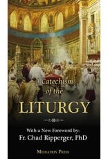 Mediatrix Press A Catechism of the Liturgy: For use with the Traditional Latin Mass
