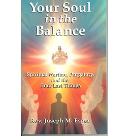 Queenship Publishing Your Soul in the Balance: Spiritual Warfare, Purgatory, and the Four Last Things