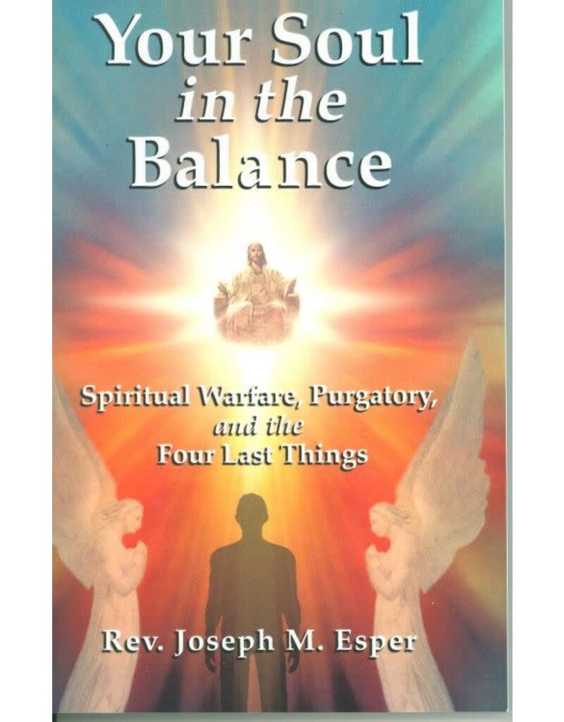 Queenship Publishing Your Soul in the Balance: Spiritual Warfare, Purgatory, and the Four Last Things