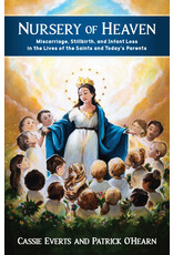 Sophia Institute Press Nursery of Heaven: Miscarriage, Stillbirth, and Infant Loss In the Lives of the Saints and Today’s Parents