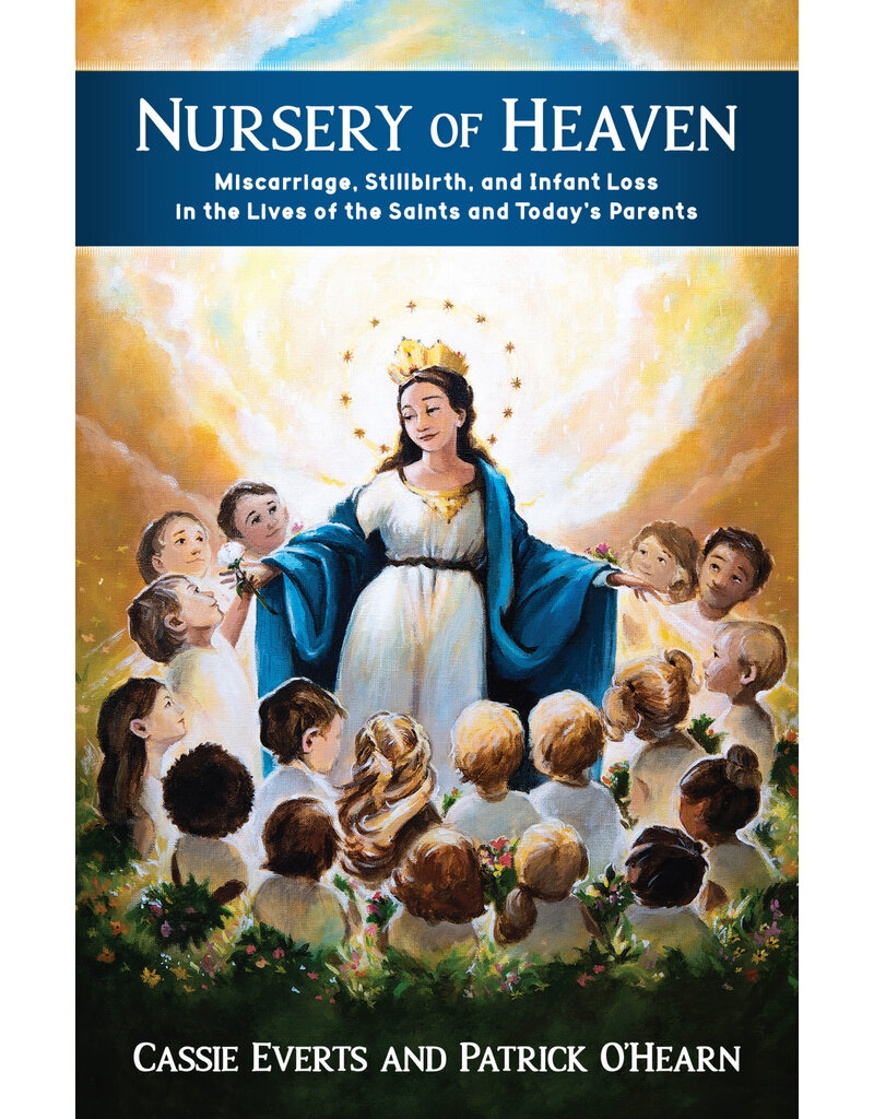 Sophia Institute Press Nursery of Heaven: Miscarriage, Stillbirth, and Infant Loss In the Lives of the Saints and Today’s Parents
