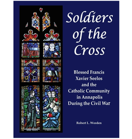 Soldiers of the Cross: Blessed Francis Xavier Seelos and the Catholic Community in Annapolis During the Civil War