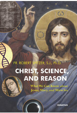 Ignatius Press Christ, Science, and Reason: What We Can Know about Jesus, Mary, and Miracles