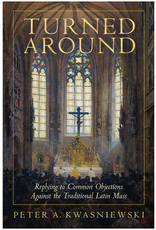 Tan Books Turned Around: Replying to the Most Common Objections Against the Traditional Latin Mass