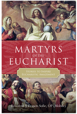 Tan Books Martyrs of the Eucharist: Stories to Inspire Eucharistic Amazement