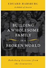 Sophia Institute Press Building a Wholesome Family in a Broken World
