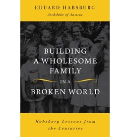 Sophia Institute Press Building a Wholesome Family in a Broken World