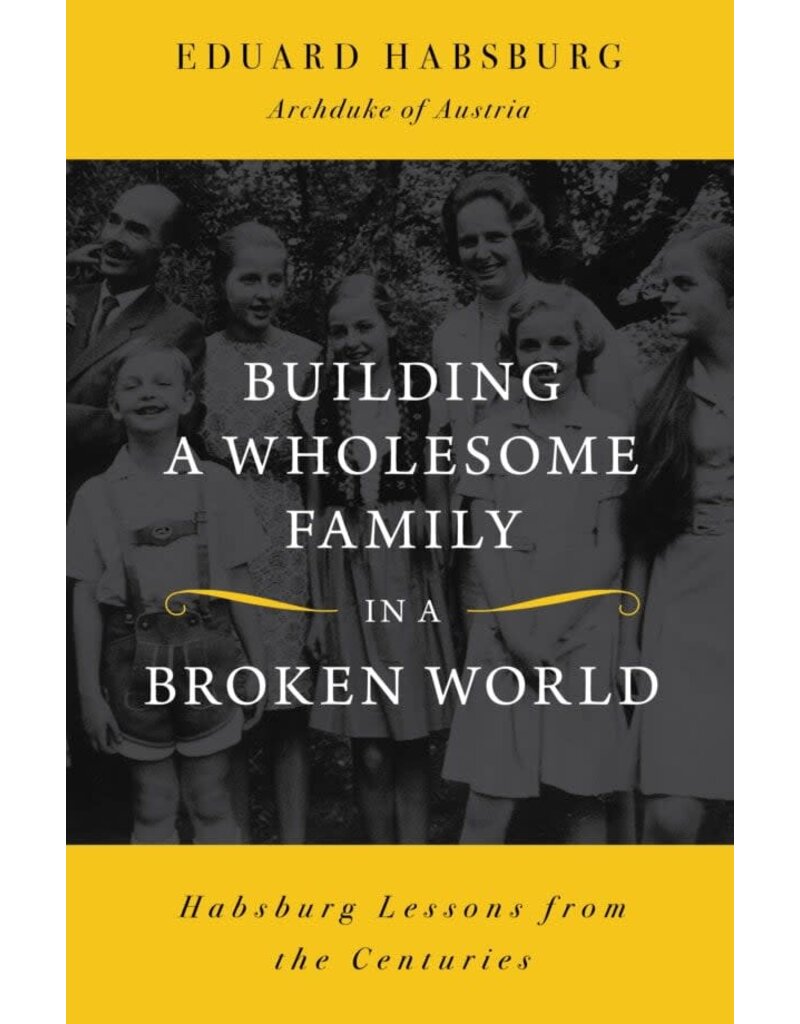 Sophia Institute Press Building a Wholesome Family in a Broken World