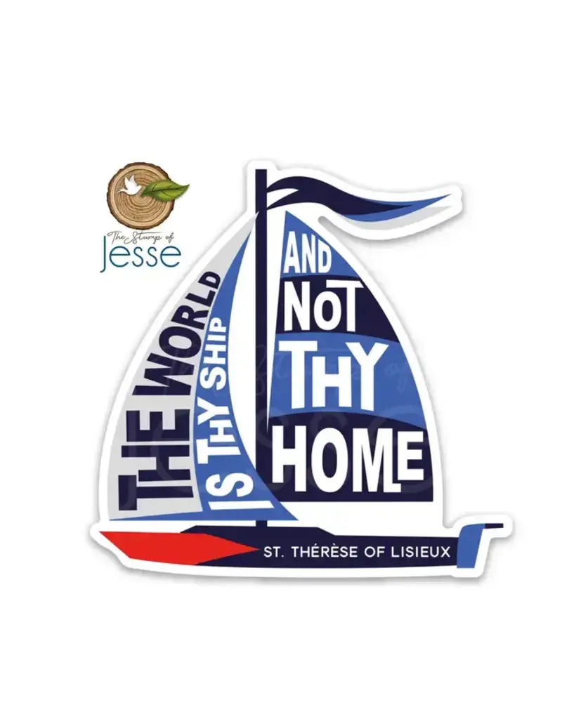 The Stump of Jesse The World Is Thy Ship and Not Thy Home | St Therese Sticker