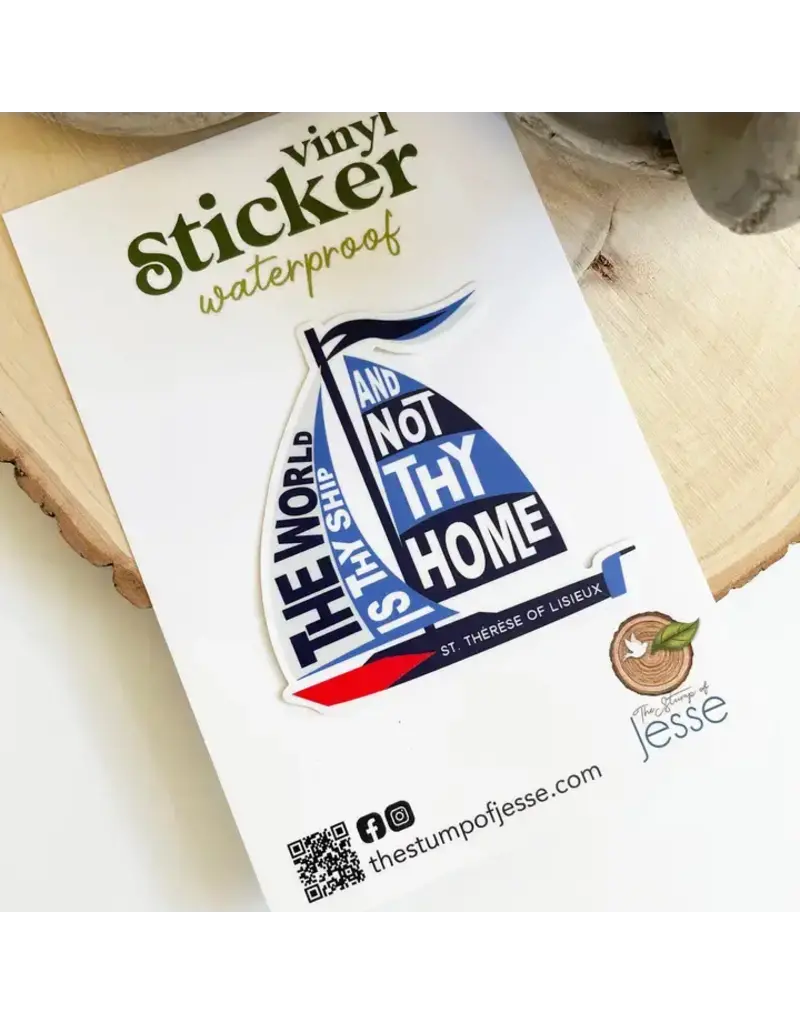 The Stump of Jesse The World Is Thy Ship and Not Thy Home | St Therese Sticker