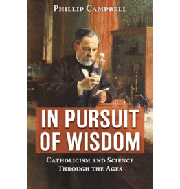 Our Sunday Visitor In Pursuit of Wisdom - Catholicism and Science Through the Ages
