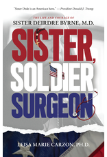 Sophia Institute Press Sister, Soldier, Surgeon The Life and Courage of Sister Deirdre Byrne, M.D.
