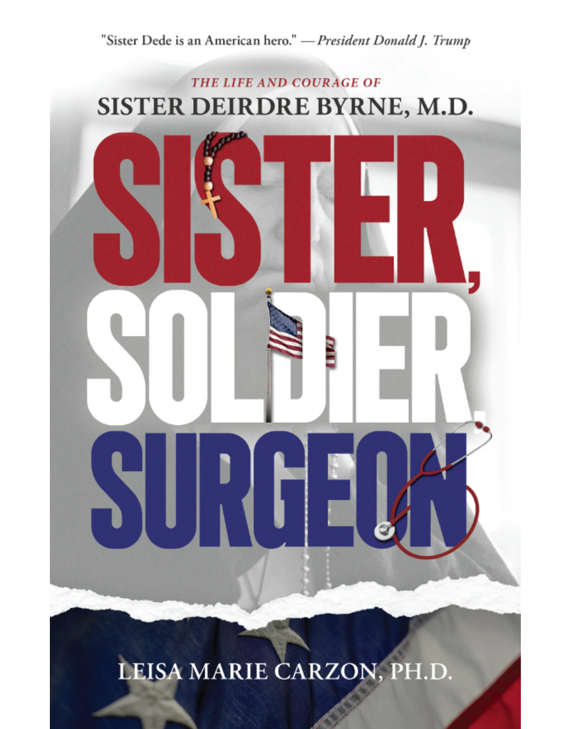 Sophia Institute Press Sister, Soldier, Surgeon The Life and Courage of Sister Deirdre Byrne, M.D.