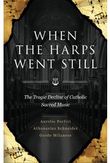 Sophia Institute Press When the Harps Went Still The Tragic Decline of Catholic Sacred Music