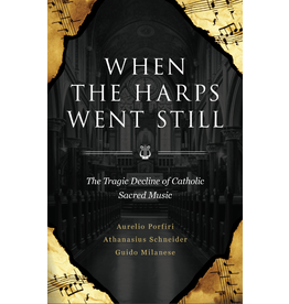 Sophia Institute Press When the Harps Went Still The Tragic Decline of Catholic Sacred Music