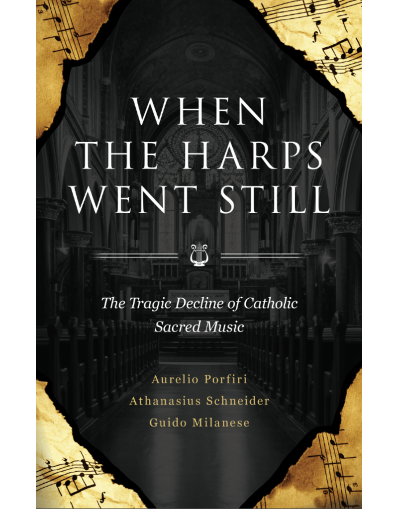Sophia Institute Press When the Harps Went Still The Tragic Decline of Catholic Sacred Music