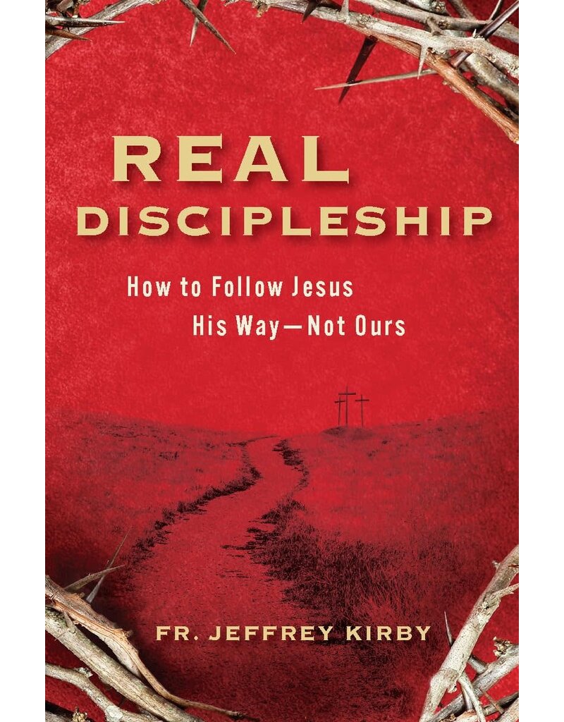 Catholic Answers Real Discipleship How to Follow Jesus His Way  - Not Ours