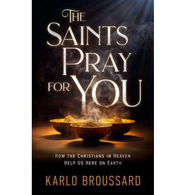 Catholic Answers The Saints Pray For You: How the Christians in Heaven Help Us Here on Earth