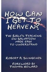 Queenship Publishing How Can I Get to Heaven? The Bible's Teaching on Salvation Made Easy to Understand