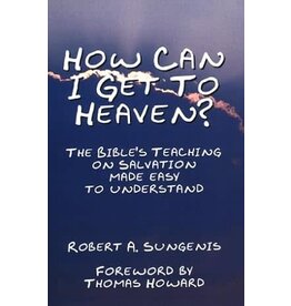 Queenship Publishing How Can I Get to Heaven? The Bible's Teaching on Salvation Made Easy to Understand